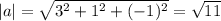 |a|=\sqrt{3^2+1^2+(-1)^2}=\sqrt{11}