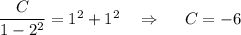 \dfrac{C}{1-2^2}=1^2+1^2~~~\Rightarrow~~~~C=-6