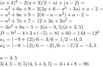 (a+3)^2-2(a+3)(2-a)+(a-2)=\\=a^2+6a+9-2(2a+6-a^2-3a)+a-2=\\=a^2+6a+9-2(6-a-a^2)+a-2=\\=a^2+7a+7-12+2a+2a^2=\\=3a^2+9a-5=3(a-0,5)(a+3,5)\\D=9^2-4*3*(-5)=81+60=144=12^2\\a_1=(-9+12)/6=3/6=1/2=0,5\\a_2=(-9-12)/6=-21/6=-7/2=-3,5\\\\a=4,5\\3(4,5-0,5)(4,5+3,5)=3*4*8=96