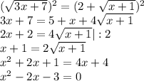 ( \sqrt{3x+7})^2=(2+ \sqrt{x+1})^2 \\ 3x+7= 5+x+4 \sqrt{x+1} \\ 2x+2=4 \sqrt{x+1} |:2 \\ x+1=2 \sqrt{x+1} \\ x^2+2x+1=4x+4 \\ x^2-2x-3=0