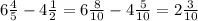 6 \frac{4}{5} -4 \frac{1}{2} =6 \frac{8}{10} -4 \frac{5}{10} =2 \frac{3}{10}