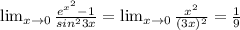 \lim_{x \to 0} \frac{e ^{ x^{2} }-1 }{sin ^{2}3x } =\lim_{x \to 0} \frac{ x^{2} }{(3x) ^{2} } = \frac{1}{9}