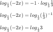 log_{ \frac{1}{3}}(-2x)=-1\cdot log_{ \frac{1}{3}} \frac{1}{3} \\ \\ log_{ \frac{1}{3}}(-2x)= log_{ \frac{1}{3}} (\frac{1}{3} )^{-1} \\ \\ log_{ \frac{1}{3}}(-2x)= log_{ \frac{1}{3}}3