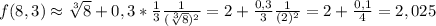 f(8,3) \approx \sqrt[3]{8} + 0,3 * \frac{1}{3} \frac{1}{ (\sqrt[3]{8})^2} = 2 + \frac{0,3}{3} \frac{1}{ (2)^2} = 2 + \frac{0,1}{4} = 2,025