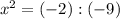 x^2=(-2):(-9)