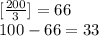 [ \frac{200}{3} ]= 66\\&#10;100-66=33