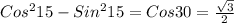 Cos ^{2} 15-Sin ^{2} 15=Cos30= \frac{ \sqrt{3} }{2}