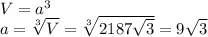 V=a^3 \\ a= \sqrt[3]{V}= \sqrt[3]{2187 \sqrt{3} } =9 \sqrt{3}