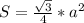 S= \frac{ \sqrt{3} }{4}* a^{2}