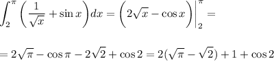 \displaystyle \int^\pi_2\bigg( \frac{1}{ \sqrt{x} } +\sin x\bigg)dx=\bigg(2 \sqrt{x} -\cos x\bigg)\bigg|^\pi_2=\\ \\ \\ =2 \sqrt{ \pi } -\cos \pi -2 \sqrt{2} +\cos 2=2(\sqrt{ \pi } -\sqrt{ 2 } )+1+\cos 2