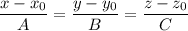 \dfrac{x-x_0}{A}=\dfrac{y-y_0}{B}=\dfrac{z-z_0}{C}