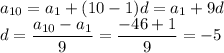 a_{10}=a_1+(10-1)d=a_1+9d\\ d=\dfrac{a_{10}-a_1}{9}=\dfrac{-46+1}{9}=-5