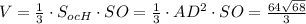 V= \frac{1}{3} \cdot S_{ocH}\cdot SO= \frac{1}{3} \cdot AD^2\cdot SO= \frac{64\sqrt{68} }{3}