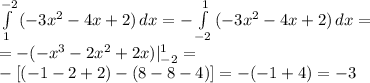 \int\limits^{-2}_1{(-3x^2-4x+2)}\,dx=-\int\limits^{1}_{-2}{(-3x^2-4x+2)}\,dx=\\=-(-x^3-2x^2+2x)|^1_{-2}=\\-[(-1-2+2)-(8-8-4)]=-(-1+4)=-3