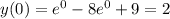 y(0)=e^0-8e^0+9=2