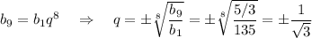 b_9=b_1q^8~~~\Rightarrow~~~ q=\pm\sqrt[8]{\dfrac{b_9}{b_1}}=\pm\sqrt[8]{\dfrac{5/3}{135}}=\pm\dfrac{1}{\sqrt{3}}
