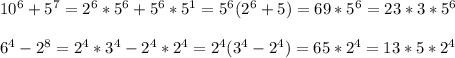 10^6+5^7=2^6*5^6+5^6*5^1=5^6(2^6+5)=69*5^6=23*3*5^6\\\\6^4-2^8=2^4*3^4-2^4*2^4=2^4(3^4-2^4)=65*2^4=13*5*2^4