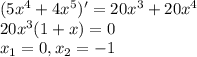 (5x^4+4x^5)'=20x^3+20x^4\\20x^3(1+x)=0\\x_1=0,x_2=-1\\