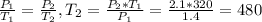 \frac{ P_{1} }{T_{1}} = \frac{P_{2}}{T_{2}} , T_{2}= \frac{P_{2}*T_{1}}{P_{1}} = \frac{2.1*320}{1.4}=480