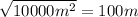 \sqrt{10000 m^{2} }=100m