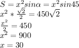 S= x^{2} sin \alpha = x^{2} sin45 \\ x^{2} * \frac{ \sqrt{2} }{2} =450\sqrt{2} \\ \frac{ x^{2} }{2} =450 \\ x^{2} =900 \\ x=30