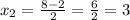 x_{2}= \frac{8-2}{2}= \frac{6}{2} =3