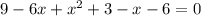 9-6x+x^{2}+3-x-6=0