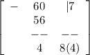 \left[\begin{array}{ccc}-&60&|7\\ &56&\\ & --& --\\ &4& 8 (4)\end{array}\right]