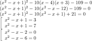 (x^2-x+1)^2-10(x-4)(x+3)-109=0\\&#10;(x^2-x+1)^2-10(x^2-x-12)-109=0\\&#10;(x^2-x+1)^2-10(x^2-x+1)+21=0\\&#10;\left[\begin{array}{l}&#10;x^2-x+1=3\\&#10;x^2-x+1=7\end{array}\right.\\&#10;\left[\begin{array}{l}&#10;x^2-x-2=0\\&#10;x^2-x-6=0\end{array}\right.