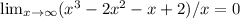 \lim_{x \to \infty} (x^3-2x^2-x+2)/x =0