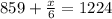 859+\frac{x}{6}=1224