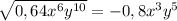 \sqrt{0,64x^6y ^{10} } =-0,8x^3y^5
