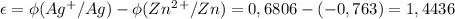 \epsilon = \phi(Ag^+/Ag) - \phi(Zn^2^+/Zn) = 0,6806-(-0,763) = 1,4436