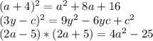 (a+4)^{2} =a^2+8a+16 \\ (3y-c)^2=9y^2-6yc+c^2 \\ (2a-5)*(2a+5)=4a^2-25