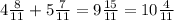 4 \frac{8}{11} +5 \frac{7}{11} =9 \frac{15}{11}=10 \frac{4}{11}