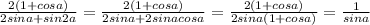 \frac{2(1+cosa)}{2sina+sin2a}= \frac{2(1+cosa)}{2sina+2sinacosa}= \frac{2(1+cosa)}{2sina(1+cosa)}= \frac{1}{sina}