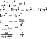 \frac{n^2+5m^2 }{ m^2+10n^2}=1\\&#10;n^2+5m^2=m^2+10n^2\\&#10;9n^2=4m^2\\&#10;n=+-\frac{2m}{9}\\&#10;\frac{m}{m-\frac{2m}{9}} = \frac{9}{7}\\&#10;\frac{m}{m+\frac{2m}{9}} = \frac{9}{11} &#10;