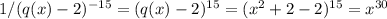 1/(q(x)-2) ^{-15} =(q(x)-2) ^{15}=(x^2+2-2) ^{15} = x^{30}