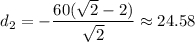 d_{2} = -\dfrac{60(\sqrt{2} -2) }{\sqrt{2} } \approx 24.58