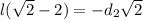 l(\sqrt{2} -2) = -d_{2}\sqrt{2}