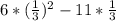 6*( \frac{1}{3}) ^{2} -11* \frac{1}{3}