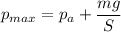 p_{max} = p_{a} + \dfrac{mg}{S}