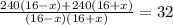 \frac{240(16-x)+240(16+x)}{(16-x)(16+x)} =32