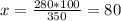 x= \frac{280*100}{350}=80