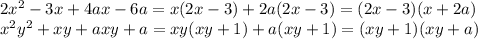 2x^2-3x+4ax-6a=x(2x-3)+2a(2x-3)=(2x-3)(x+2a)&#10;\\\&#10;x^2y^2+xy+axy+a=xy(xy+1)+a(xy+1)=(xy+1)(xy+a)