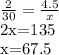 \frac{2}{30}= \frac{4.5}{x}&#10;&#10;2x=135&#10;&#10;x=67.5