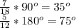 \frac{7}{18}*90^o=35^o\\\frac{5}{12}*180^o=75^o