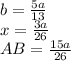 b=\frac{5a}{13}\\ &#10;x=\frac{3a}{26} \\&#10; AB=\frac{15a}{26}\\&#10;&#10;