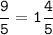 \tt\displaystyle \frac{9}{5}=1\frac{4}{5}