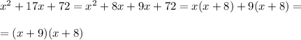x^2+17x+72=x^2+8x+9x+72=x(x+8)+9(x+8)=\\ \\ =(x+9)(x+8)